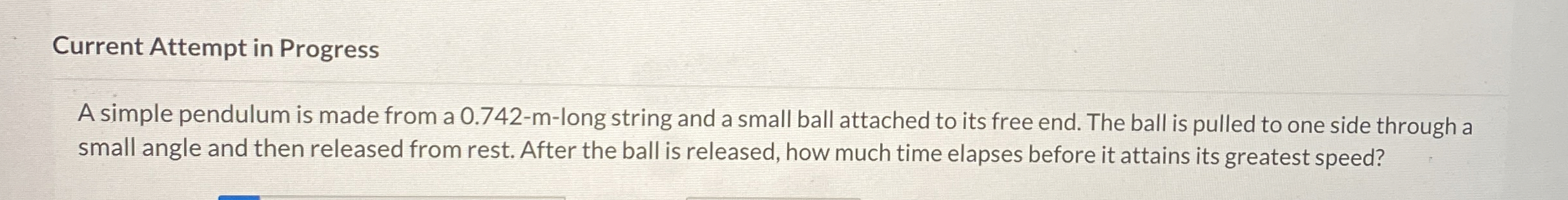 Current Attempt in Progress A simple pendulum is