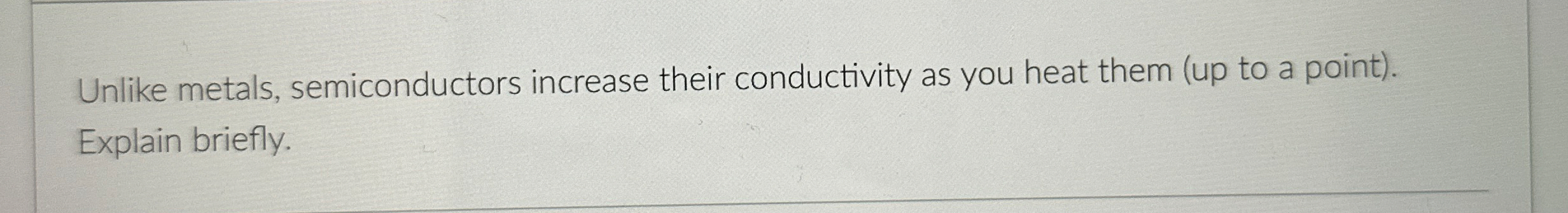 Unlike metals, semiconductors increase their
