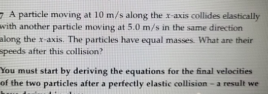 7 A particle moving at 1 0 m s along the x - axis