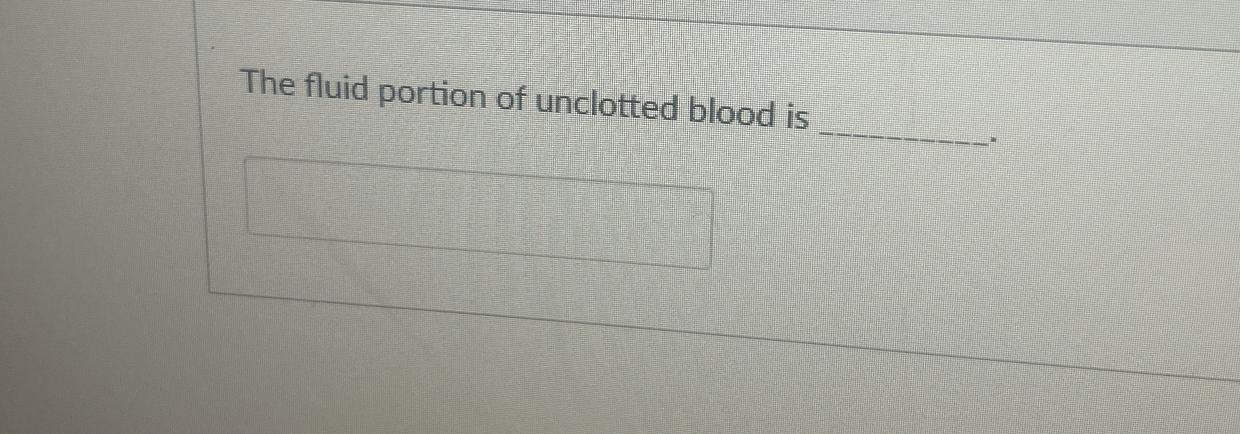 The fluid portion of unclotted blood is