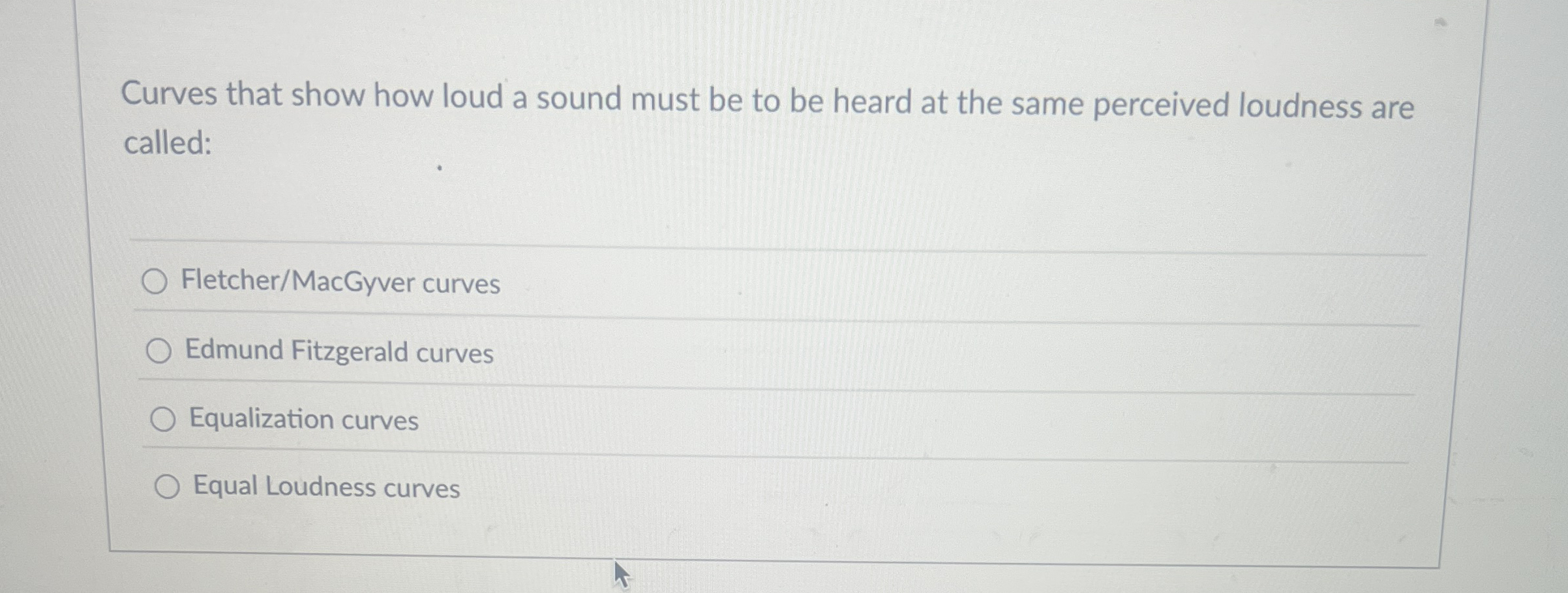 Curves that show how loud a sound must be to be