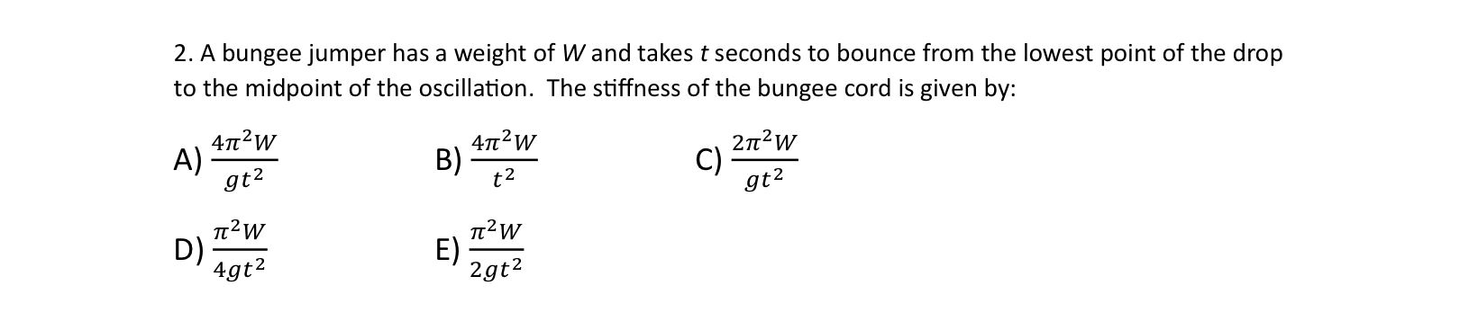 A bungee jumper has a weight of W and takes t