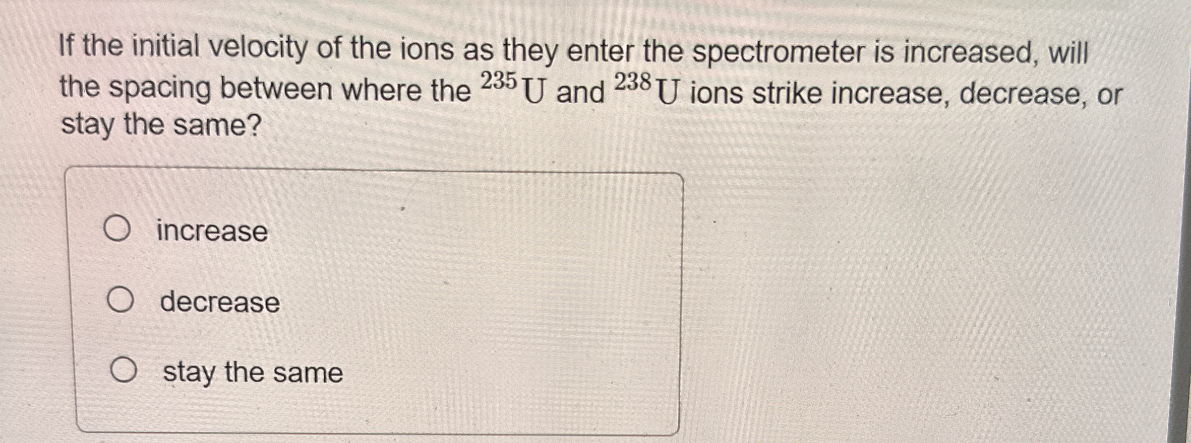 If the initial velocity of the ions as they enter