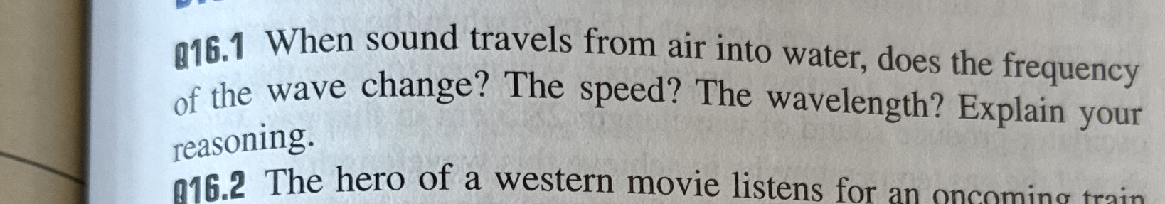 Q 1 6 . 1 When sound travels from air into water,