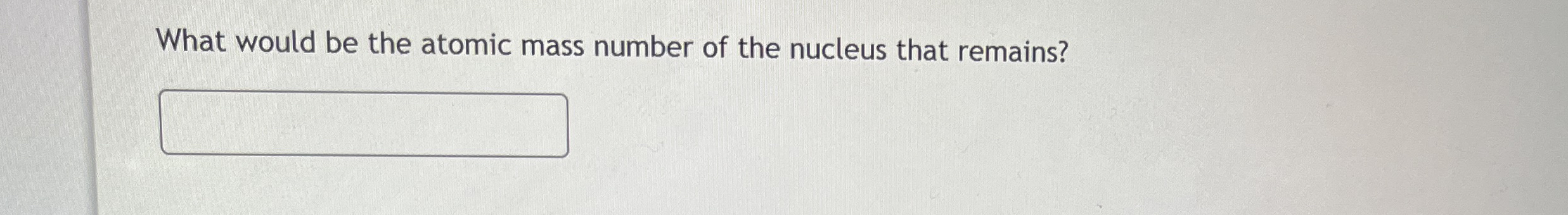 What would be the atomic mass number of the