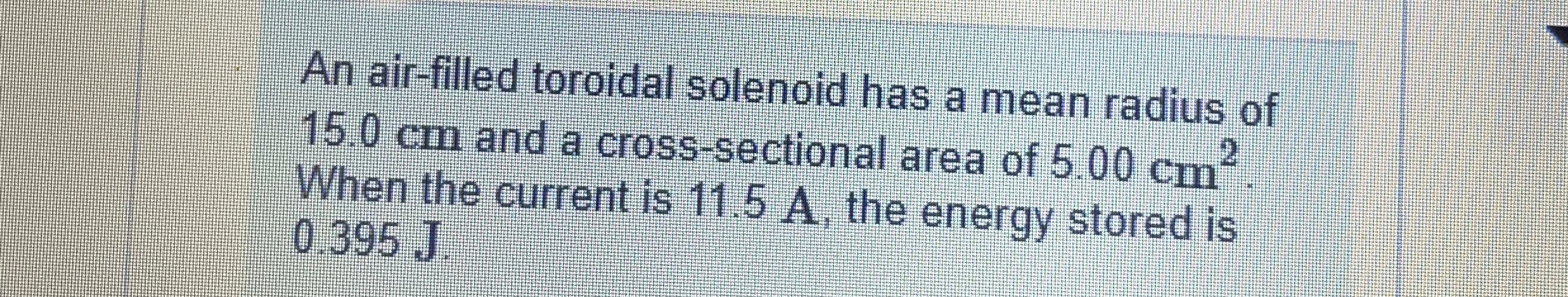 An air - filled toroidal solenoid has a mean