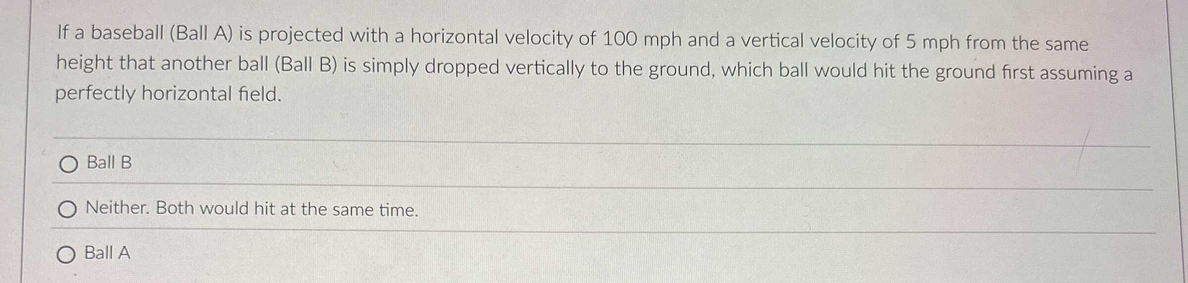 If a baseball ( Ball A ) is projected with a