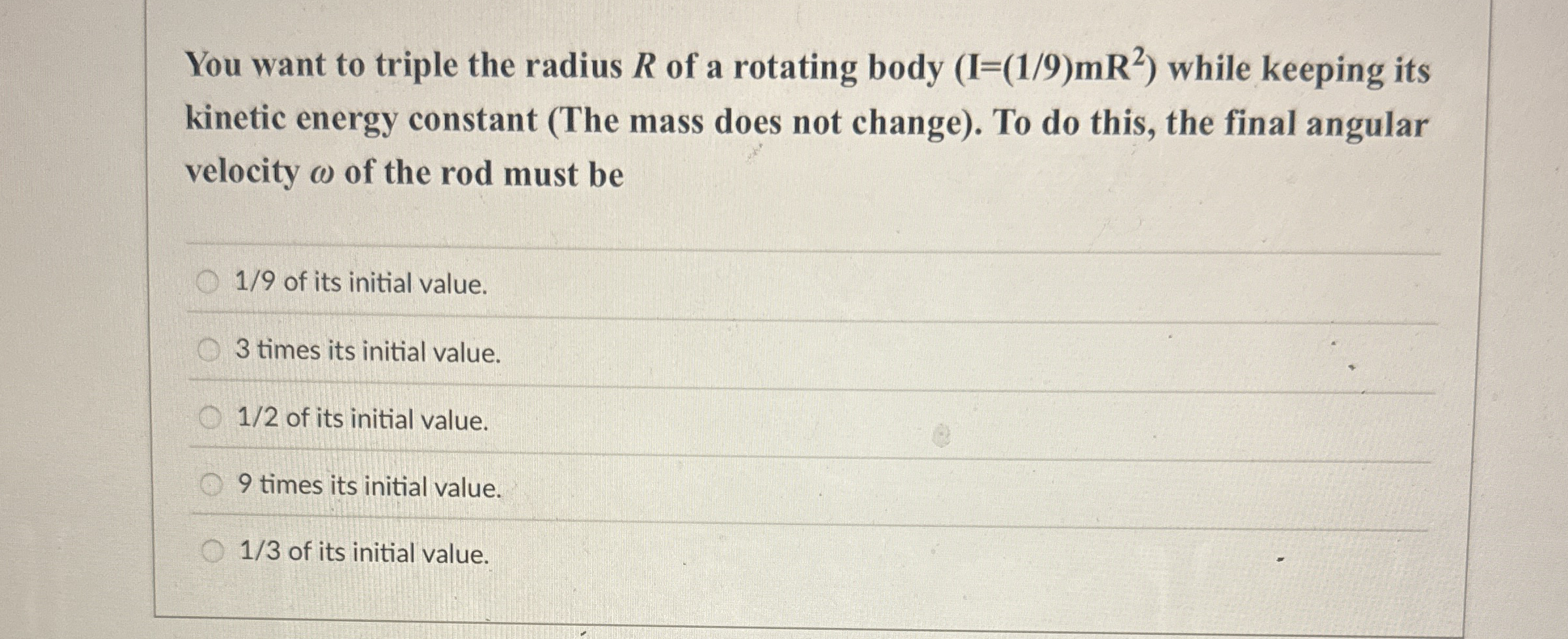 You want to triple the radius R of a rotating