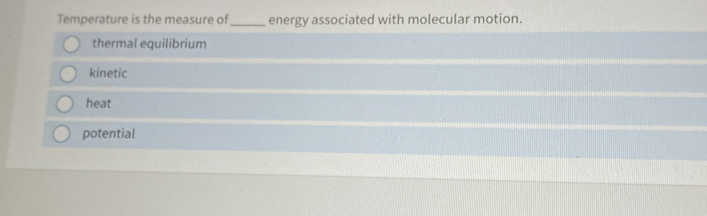 Temperature is the measure of q , energy