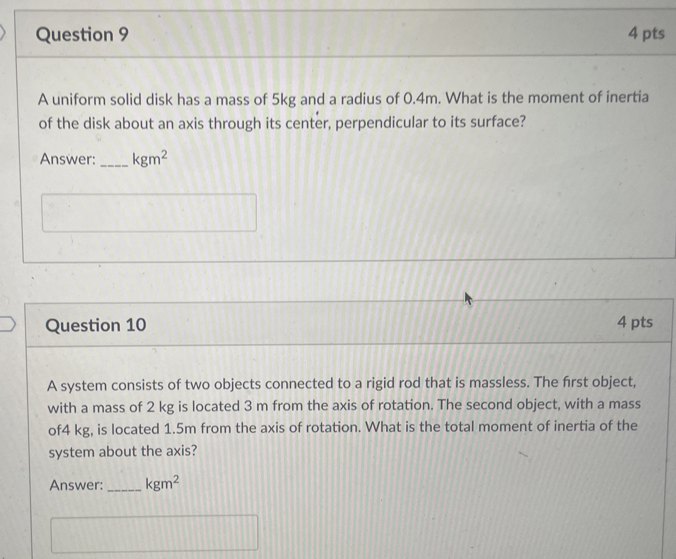 Question 9 4 pts A uniform solid disk has a mass