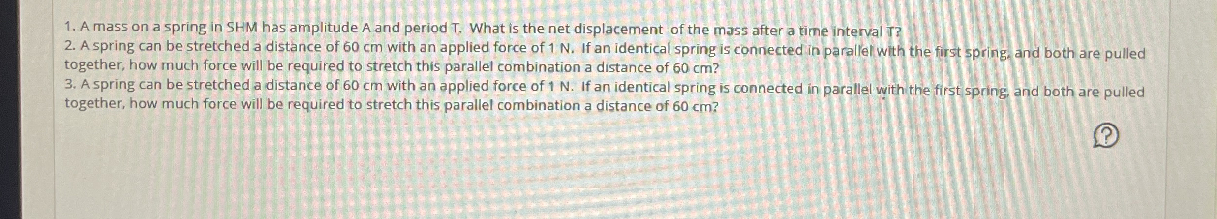 A mass on a spring in SHM has amplitude A and
