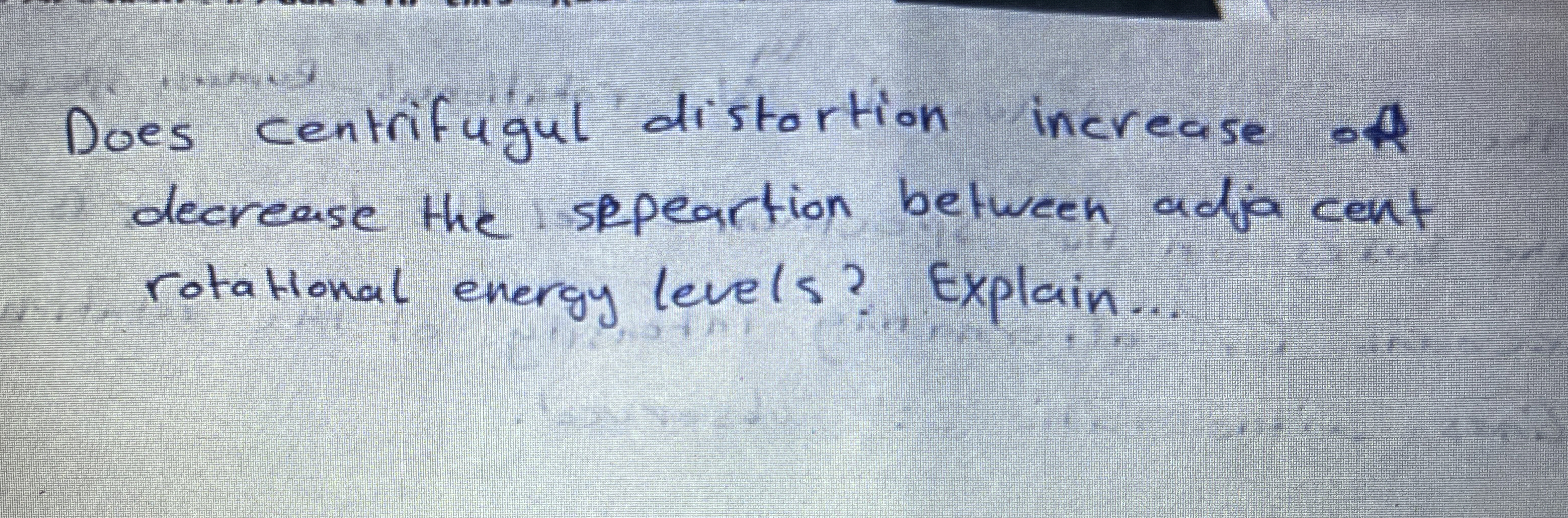 Does centrifugul distortion increase of decrease
