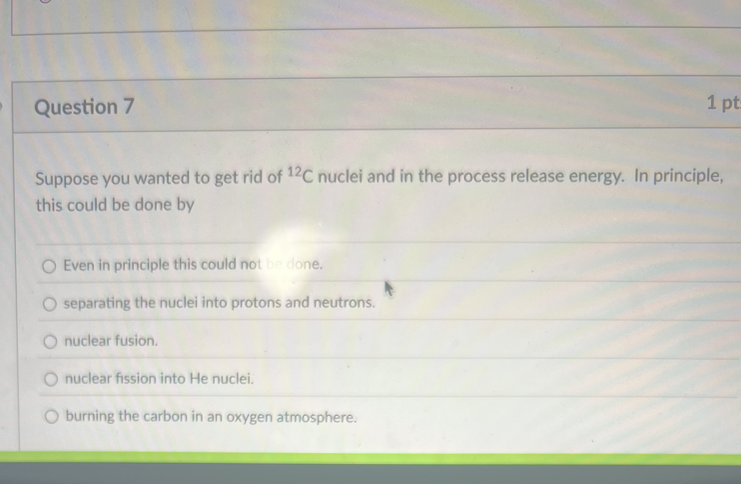 Question 7 1 pt Suppose you wanted to get rid of