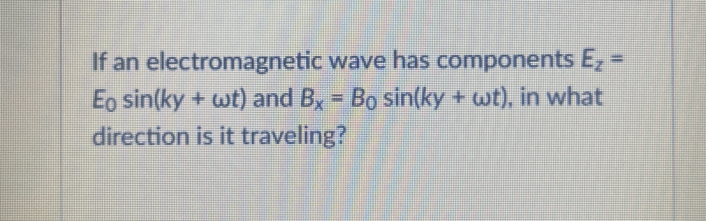 If an electromagnetic wave has components E z = E