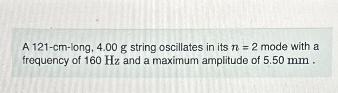 A 1 2 1 - cm - long, 4 . 0 0 g string oscillates