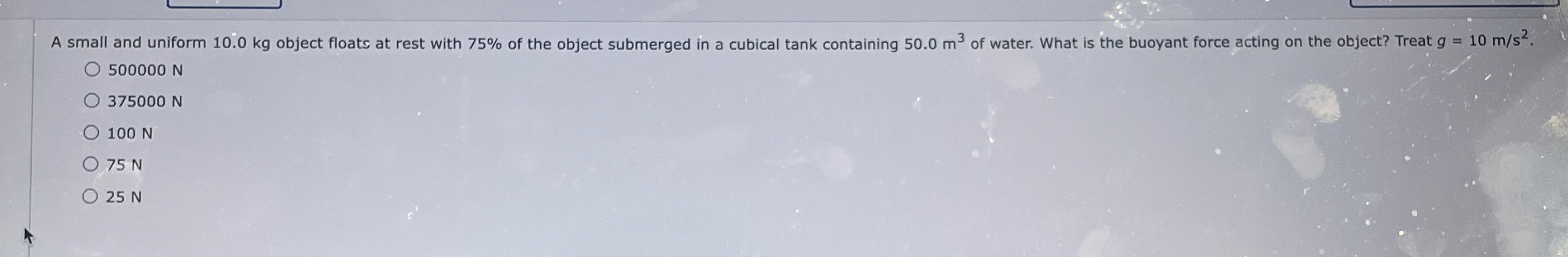 A small and uniform 1 0 . 0 kg object floats at
