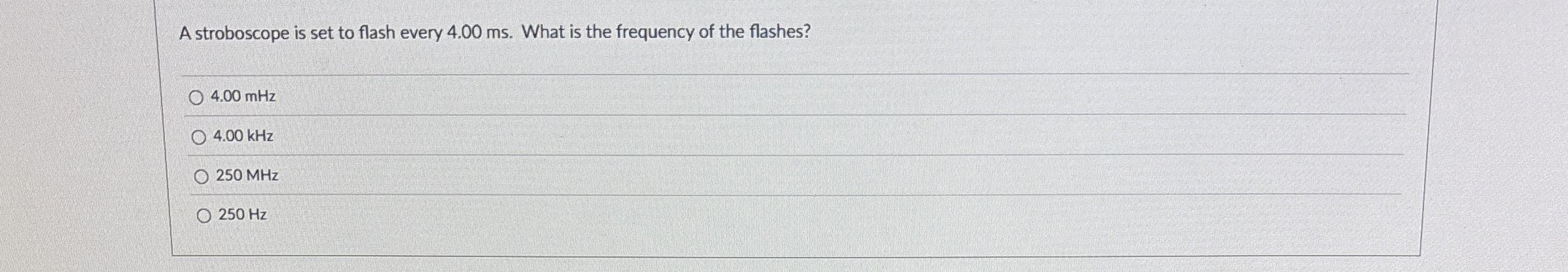 A stroboscope is set to flash every 4 . 0 0 ms .