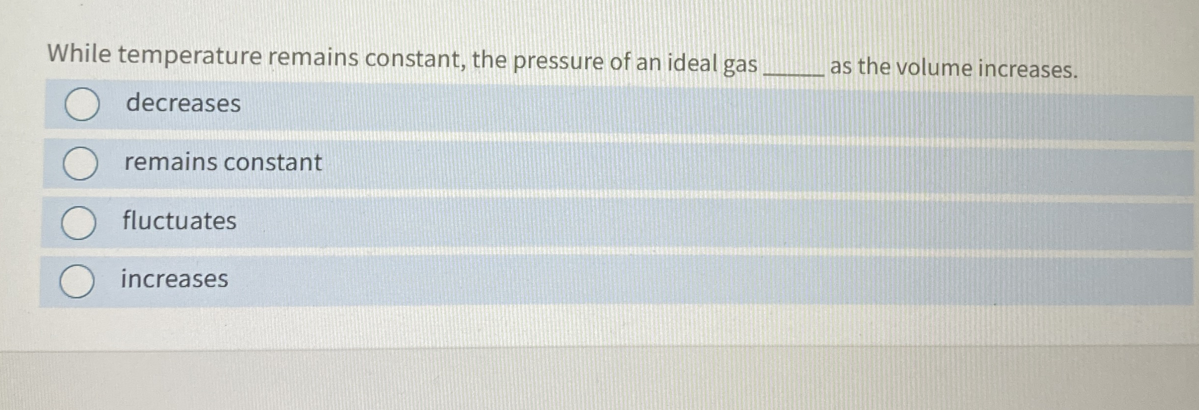 While temperature remains constant, the pressure