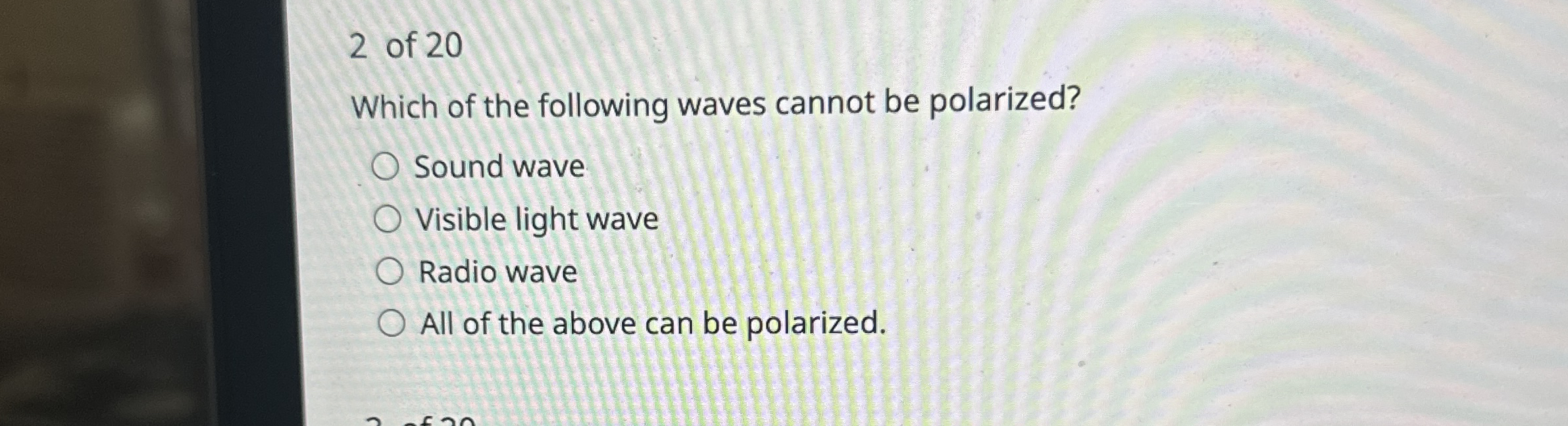 2 of 2 0 Which of the following waves cannot be
