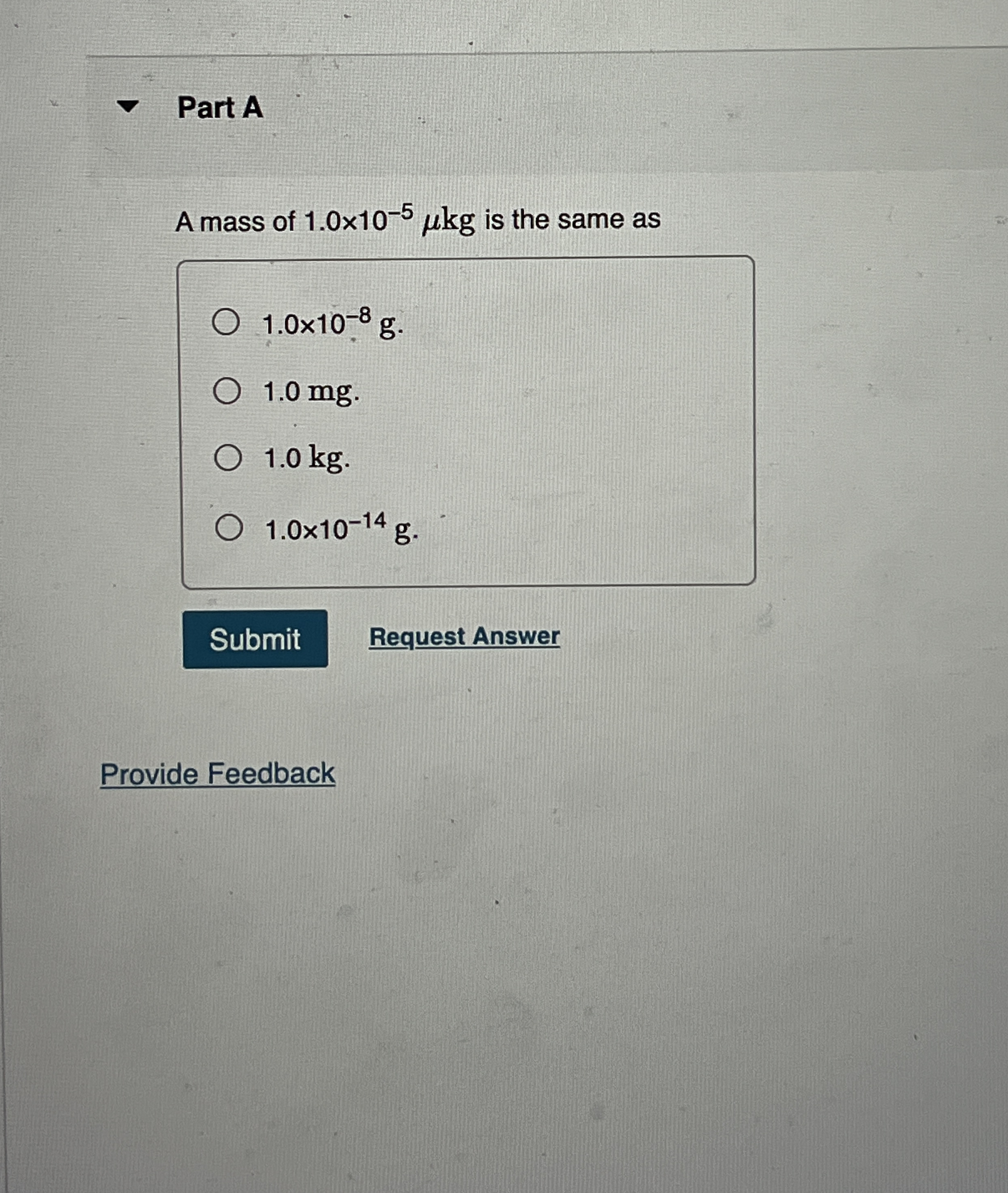 Part A A mass of 1 . 0 1 0 - 5 k g is the same as