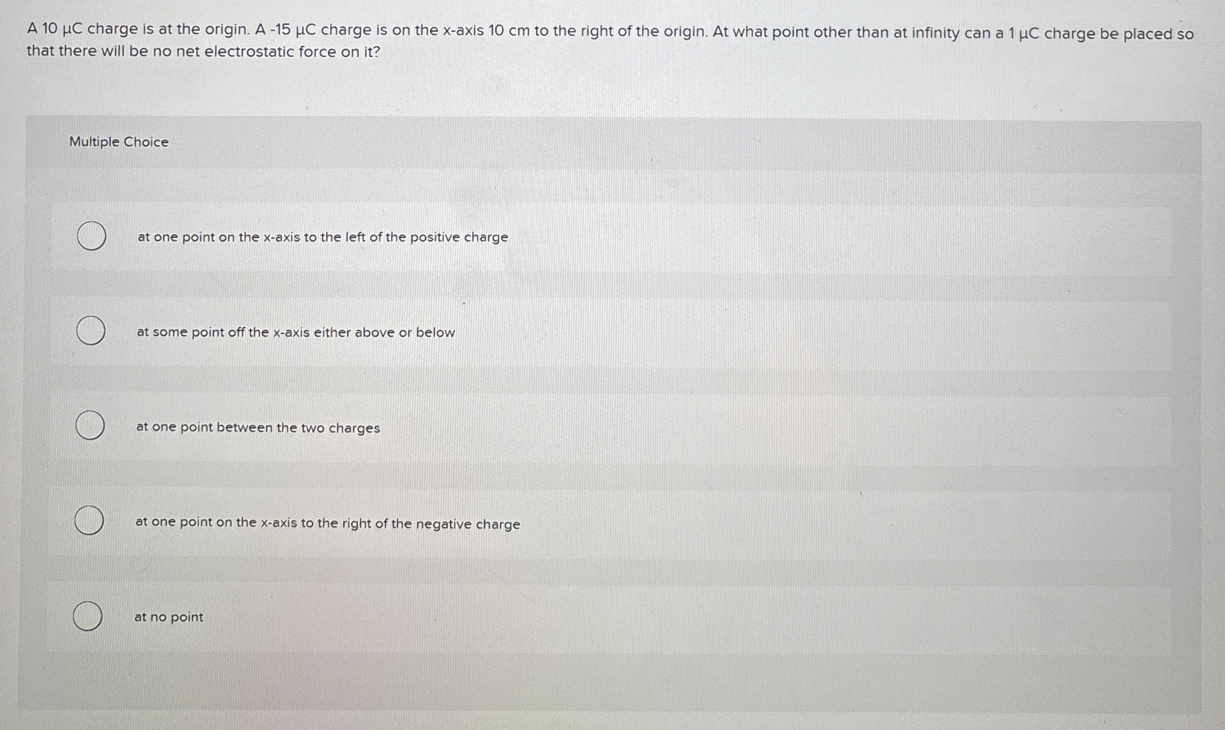 A 1 0 C charge is at the origin. A - 1 5 C charge