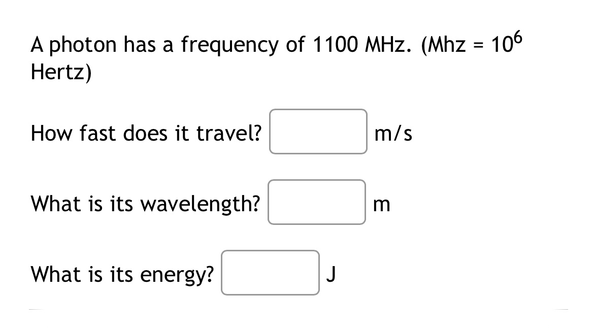 A photon has a frequency of 1 1 0 0 MHz . ( Mhz =