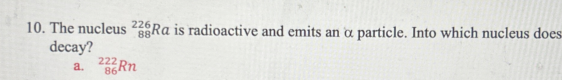 The nucleus ? 8 8 2 2 6 R a is radioactive and