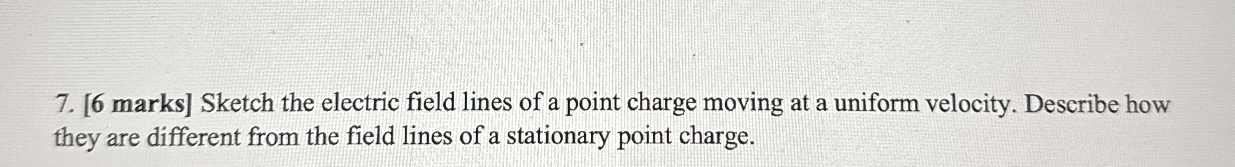 [ 6 marks ] Sketch the electric field lines of a
