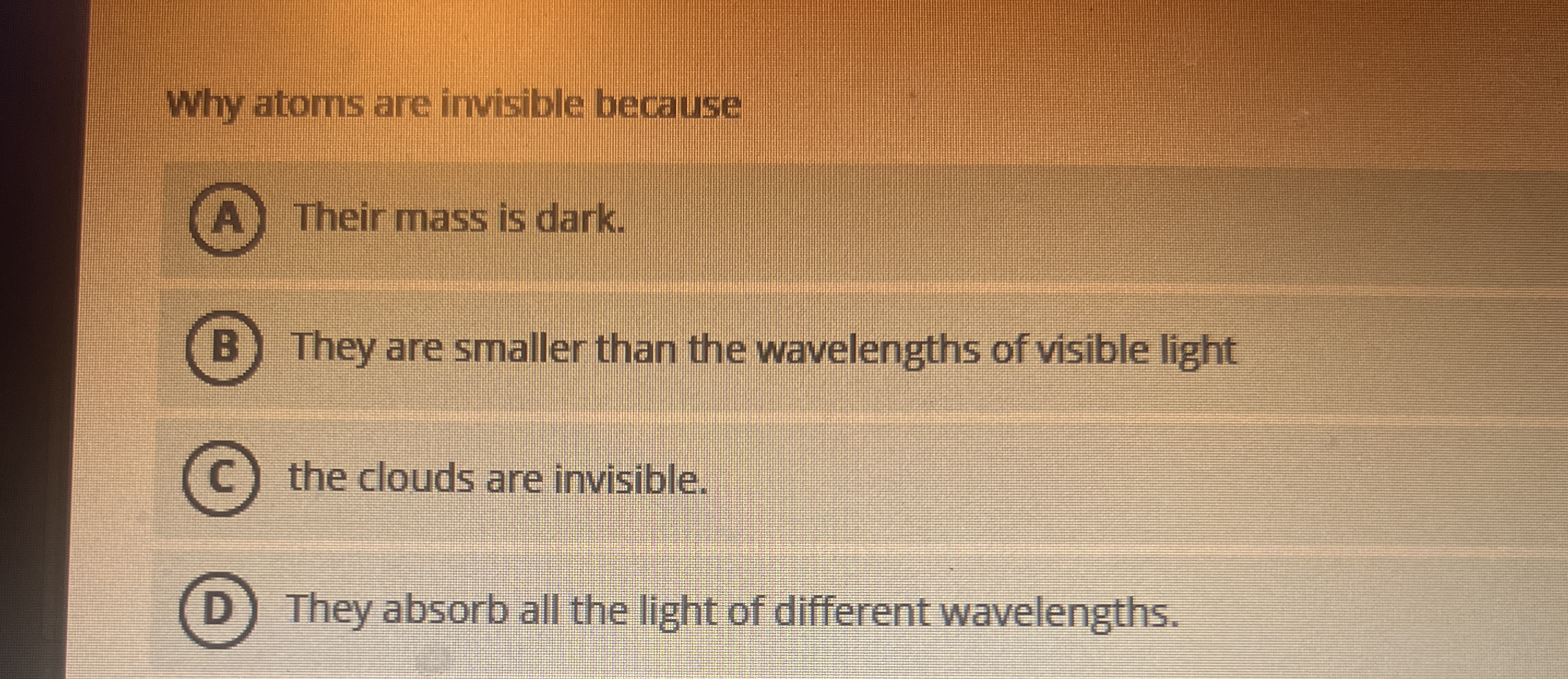 Why atoms are invisible because Their mass is