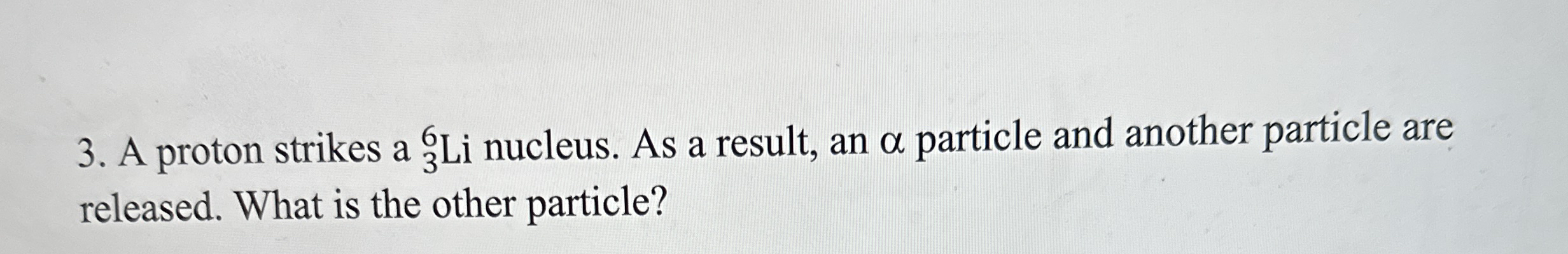 A proton strikes a ? 3 6 L i nucleus. As a