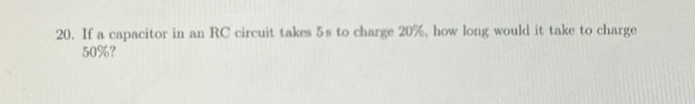 If a capacitor in an RC circuit takes 5 s to
