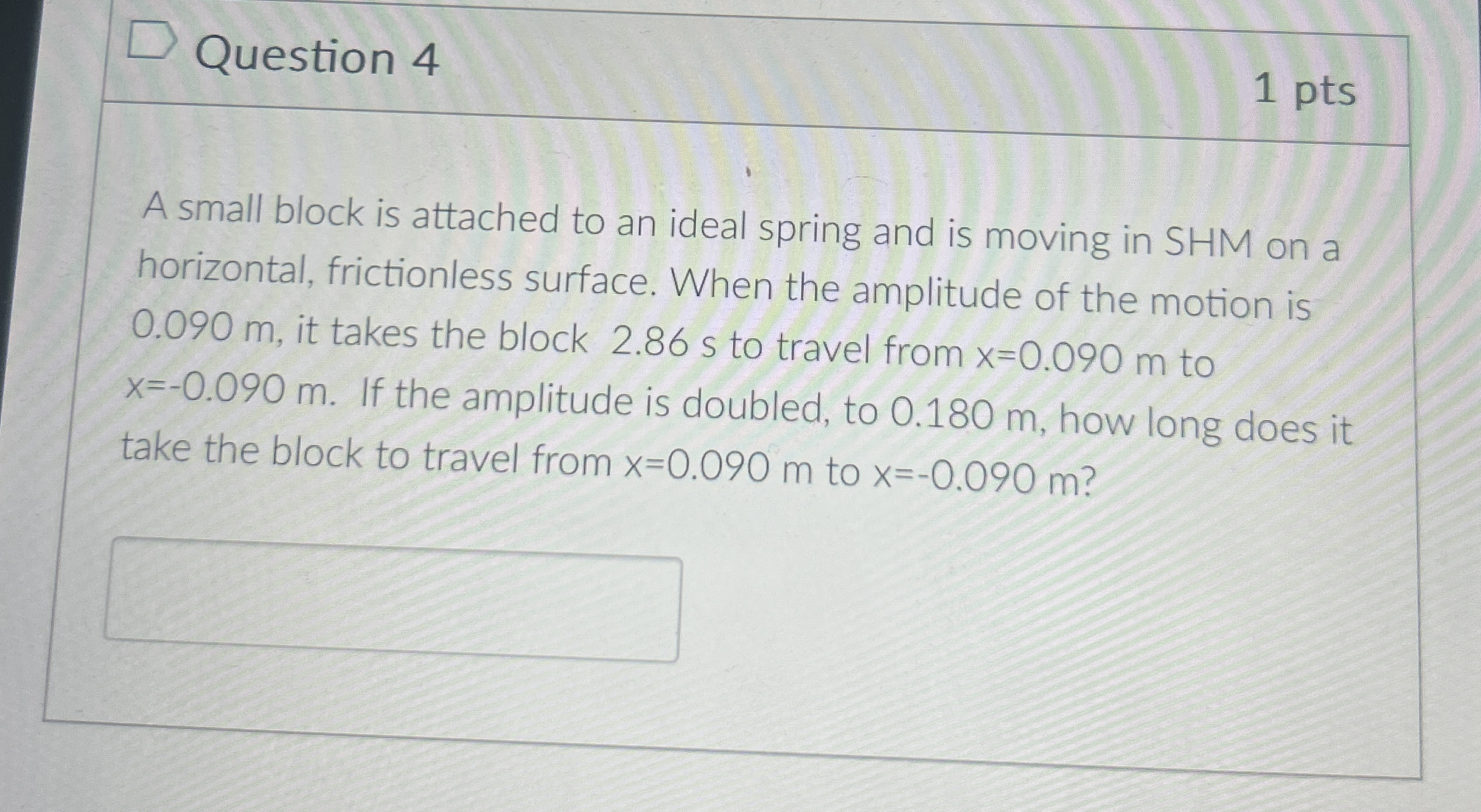 Question 4 1 pts A small block is attached to an