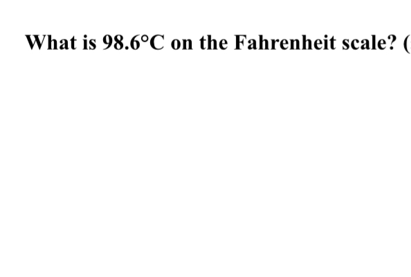 What is 9 8 . 6 C on the Fahrenheit scale?