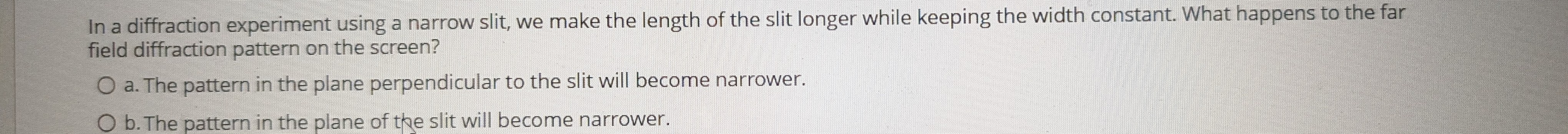 In a diffraction experiment using a narrow slit,