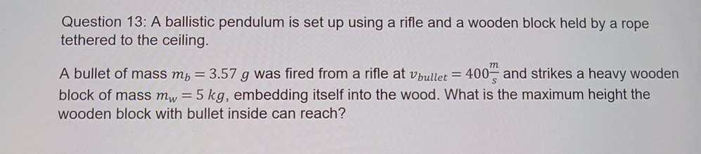 Question 1 3 : A ballistic pendulum is set up