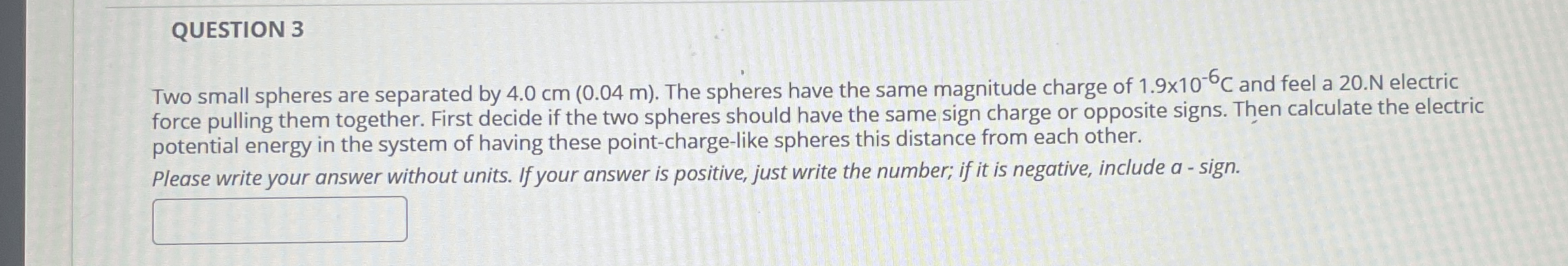 QUESTION 3 Two small spheres are separated by 4 .