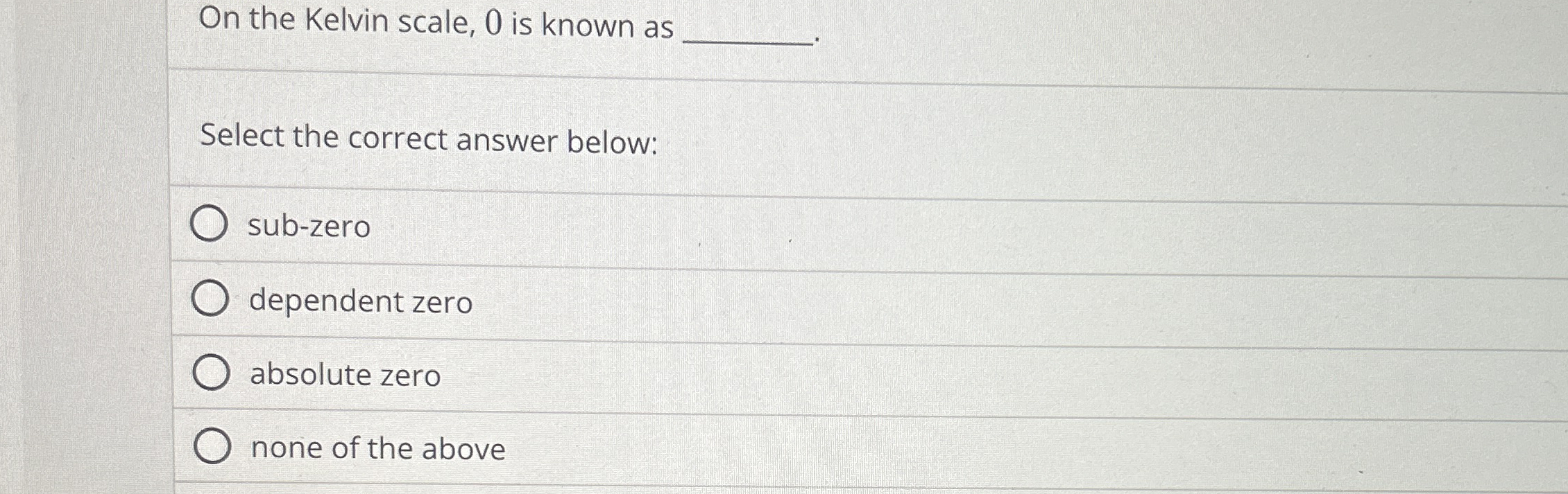 On the Kelvin scale, 0 is known as Select the
