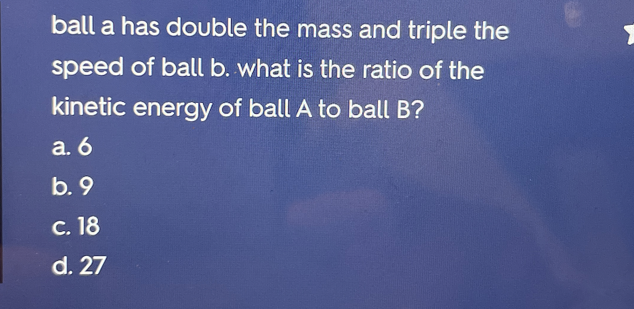 ball a has double the mass and triple the speed
