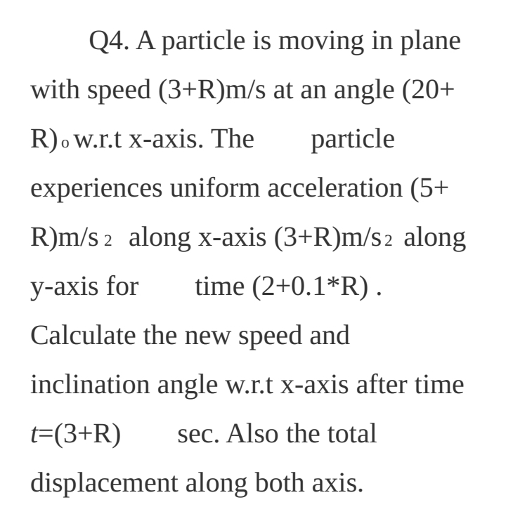Q 4 . A particle is moving in plane with speed (