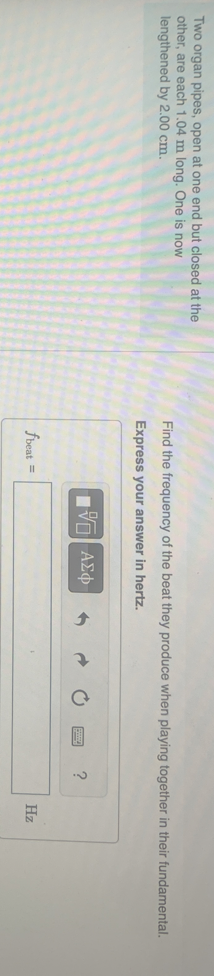 Two organ pipes, open at one end but closed at