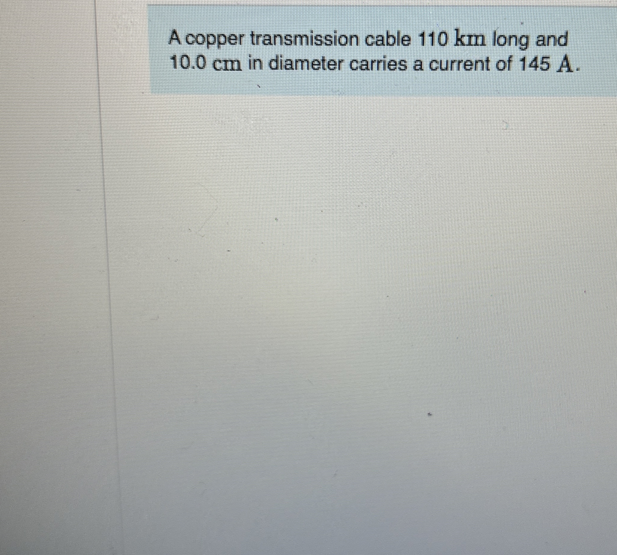 A copper transmission cable 1 1 0 km long and 1 0