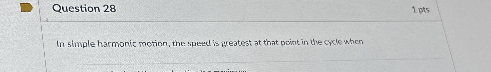 Question 2 8 1 pts In simple harmonic motion, the