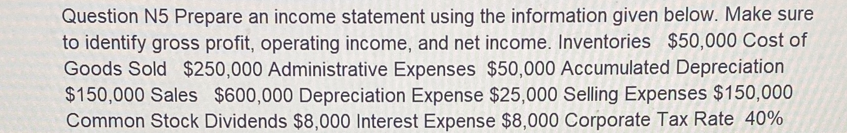 Question N5 Prepare an income statement using the