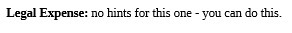 Legal Expense: no hints for this one - you can do