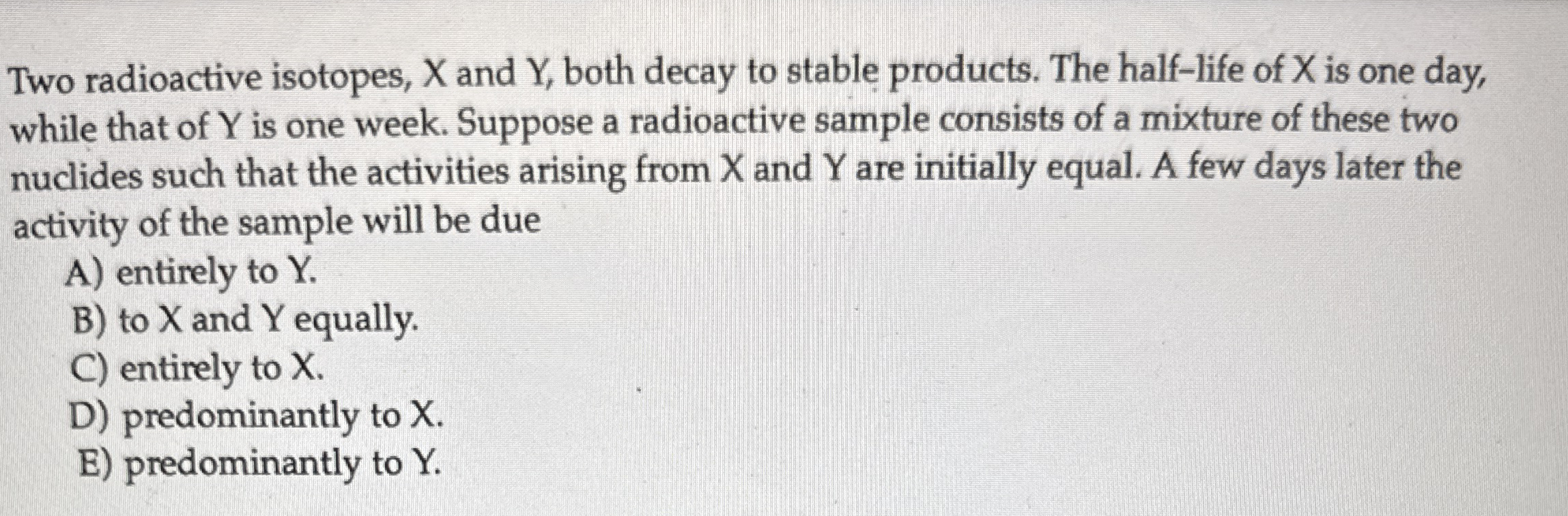 Two radioactive isotopes, x and Y , both decay to
