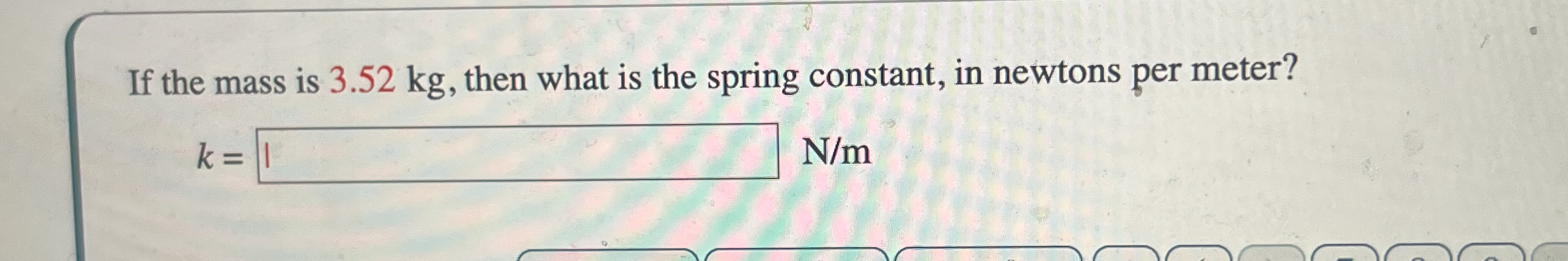 If the mass is 3 . 5 2 kg , then what is the