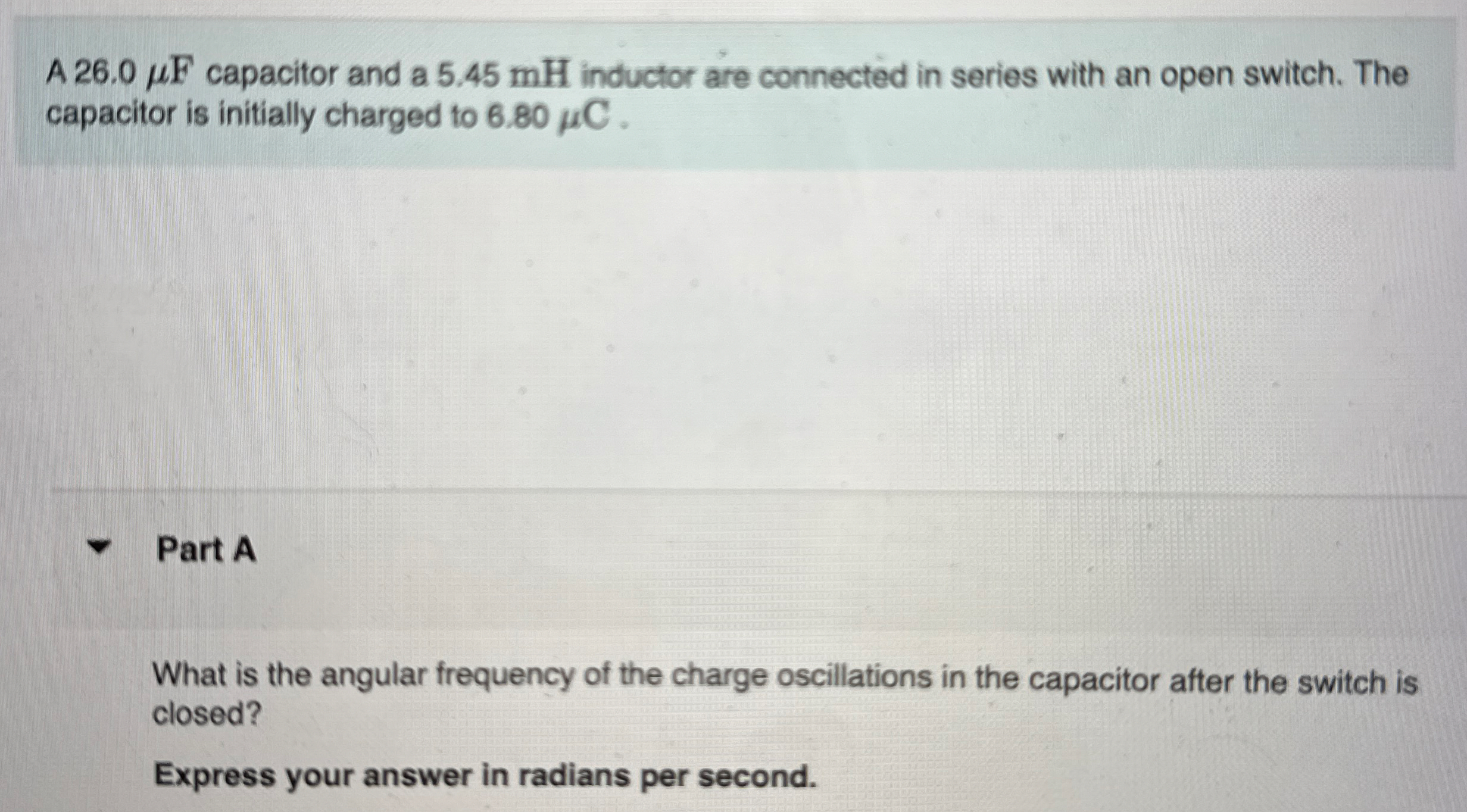 A 2 6 . 0 F capacitor and a 5 . 4 5 mH inductor