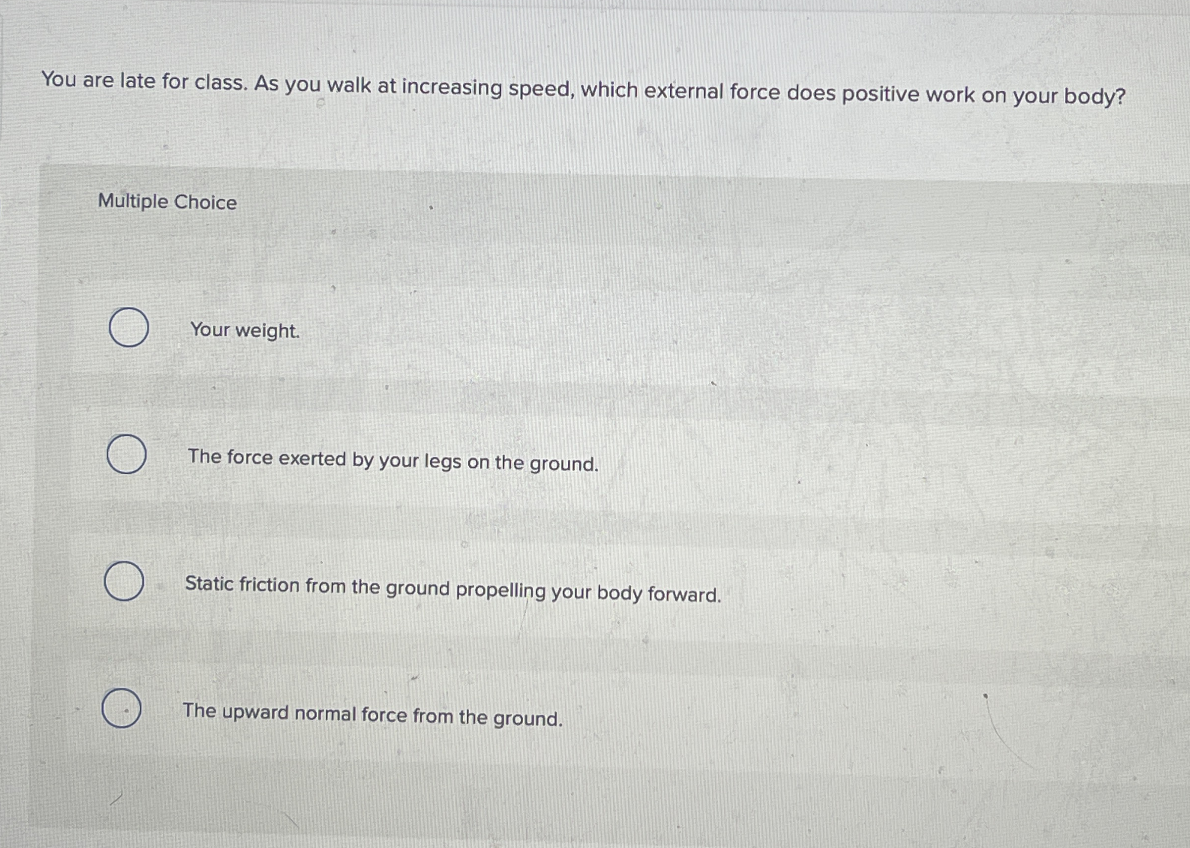 You are late for class. As you walk at increasing