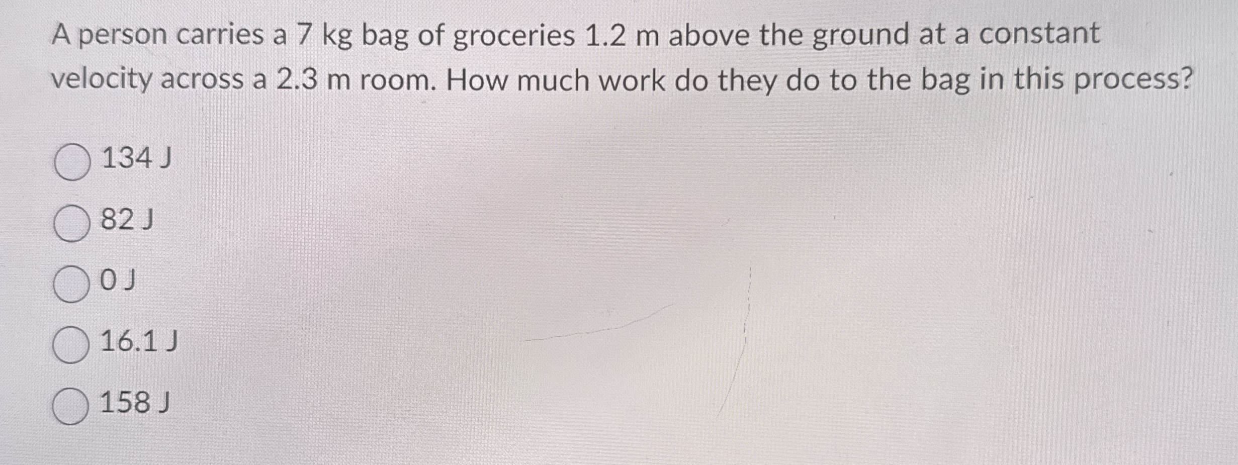 A person carries a 7 kg bag of groceries 1 . 2 m