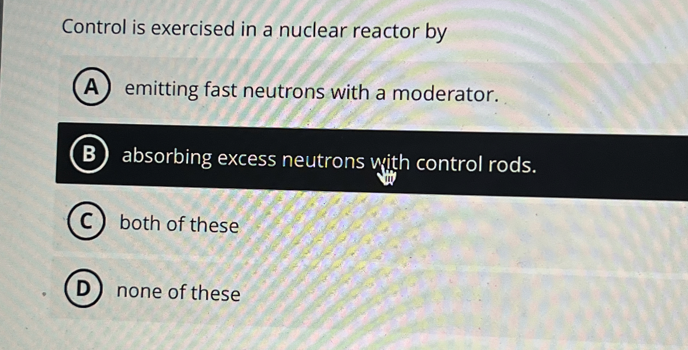 Control is exercised in a nuclear reactor by
